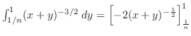 $\int_{1/n}^{1} (x+y)^{-3/2}\:dy = \left[-2(x+y)^{-\frac{1}{2}}\right]_{\frac{1}{n}}^1$
