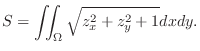 $\displaystyle S = \iint_{\Omega}\sqrt{z_{x}^2 + z_{y}^2 + 1} dx dy.$