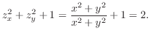 $\displaystyle z_{x}^2 + z_{y}^2 + 1 = \frac{x^2 + y^2 }{x^2 + y^2} + 1= 2.$