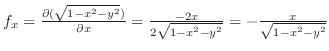 $f_x = \frac{\partial (\sqrt{1 - x^2 - y^2})}{\partial x} = \frac{-2x}{2\sqrt{1-x^2-y^2}} = -\frac{x}{\sqrt{1 - x^2 - y^2}}$