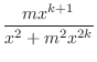 $\displaystyle{\frac{mx^{k+1}}{x^2 + m^2 x^{2k}}}$