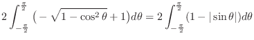 $\displaystyle 2\int_{-\frac{\pi}{2}}^{\frac{\pi}{2}} \big(-\sqrt{1-\cos^2{\thet...
...eta = 2\int_{-\frac{\pi}{2}}^{\frac{\pi}{2}}(1 - \vert\sin{\theta}\vert)d\theta$