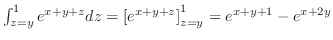$\int_{z=y}^{1}e^{x+y+z}dz = \left[e^{x+y+z}\right]_{z=y}^{1} = e^{x+y+1} - e^{x+2y}$