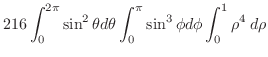 $\displaystyle 216\int_{0}^{2\pi}\sin^{2}{\theta}d\theta\int_{0}^{\pi}\sin^{3}{\phi}d\phi\int_{0}^{1}\rho^4\:d\rho$