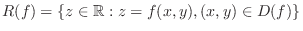 $R(f) = \{z \in {\mathbb{R}} : z = f(x,y), (x,y) \in D(f) \}$