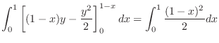$\displaystyle \int_{0}^{1} \left[(1-x)y - \frac{y^2}{2}\right ]_{0}^{1-x} dx = \int_{0}^{1}\frac{(1-x)^{2}}{2}dx$