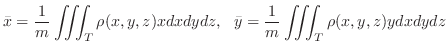 $\displaystyle \bar x = \frac{1}{m}\iiint_{T}\rho(x,y,z)xdxdydz,   \bar y = \frac{1}{m}\iiint_{T}\rho(x,y,z)ydxdydz $