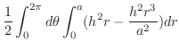 $\displaystyle \frac{1}{2}\int_{0}^{2\pi}d\theta\int_{0}^{a}(h^2 r - \frac{h^2 r^3}{a^2})dr$