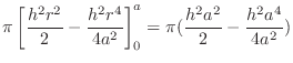 $\displaystyle \pi\left[\frac{h^2 r^2}{2} - \frac{h^2 r^4}{4a^2}\right]_{0}^{a} = \pi (\frac{h^2 a^2}{2} - \frac{h^2 a^4}{4a^2})$