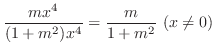 $\displaystyle \frac{mx^4}{(1+m^2)x^4} = \frac{m}{1+m^2} (x \neq 0)$