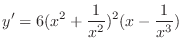 $\displaystyle{y' = 6(x^{2} + \frac{1}{x^{2}})^{2}(x - \frac{1}{x^{3}})}$