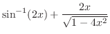 $\displaystyle{\sin^{-1}(2x) + \frac{2x}{\sqrt{1 - 4x^{2}}}}$
