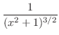 $\displaystyle{\frac{1}{(x^{2} + 1)^{3/2}}}$