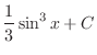 $\displaystyle{\frac{1}{3}\sin^{3}{x} + C}$