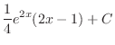 $\displaystyle{\frac{1}{4}e^{2x}(2x - 1) + C}$
