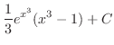 $\displaystyle{\frac{1}{3}e^{x^{3}}(x^{3} - 1) + C}$