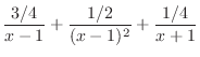 $\displaystyle{\frac{3/4}{x-1} + \frac{1/2}{(x-1)^{2}} + \frac{1/4}{x+1}}$