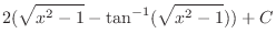 $\displaystyle{2(\sqrt{x^{2} - 1} - \tan^{-1}(\sqrt{x^{2} - 1})) + C}$