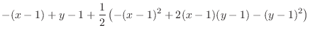 $\displaystyle{-(x-1) + y-1 + \frac{1}{2}\left(-(x-1)^{2} + 2(x-1)(y-1) - (y-1)^{2}\right)}$
