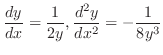 $\displaystyle{\frac{dy}{dx} = \frac{1}{2y}, \frac{d^{2}y}{dx^{2}} = -\frac{1}{8y^{3}}}$