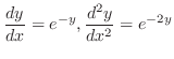 $\displaystyle{\frac{dy}{dx} = e^{-y}, \frac{d^{2}y}{dx^{2}} = e^{-2y}}$