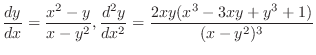 $\displaystyle{\frac{dy}{dx} = \frac{x^{2} - y}{x - y^{2}}, \frac{d^{2}y}{dx^{2}} = \frac{2xy(x^{3} - 3xy + y^{3} + 1)}{(x - y^{2})^{3}}}$