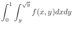 $\displaystyle{\int_{0}^{1}\int_{y}^{\sqrt{y}}f(x,y)dx dy}$