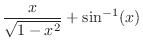 $\displaystyle{\frac{x}{\sqrt{1 - {x^2}}} + \sin^{-1} (x)}$