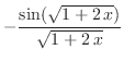 $\displaystyle{-\frac{\sin ({\sqrt{1 + 2 x}})}{\sqrt{1 + 2 x}}}$