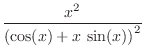 $\displaystyle{\frac{x^2}{\left( \cos (x) + x \sin (x) \right)^2}}$
