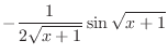 $\displaystyle{-\frac{1}{2\sqrt{x+1}}\sin{\sqrt{x+1}}}$