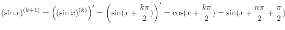 $\displaystyle{(\sin{x})^{(k+1)} = \left((\sin{x})^{(k)}\right)^{\prime} = \left...
...{\prime} = \cos(x + \frac{k\pi}{2}) = \sin(x + \frac{n\pi}{2} + \frac{\pi}{2})}$