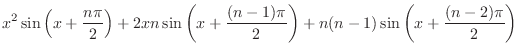 $\displaystyle{x^2 \sin{\left(x + \frac{n\pi}{2}\right)} + 2xn\sin{\left(x + \frac{(n-1)\pi}{2}\right)} + n(n-1)\sin{\left(x + \frac{(n-2)\pi}{2}\right)}}$