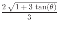 $\displaystyle{\frac{2 {\sqrt{1 + 3 \tan (\theta)}}}{3}}$