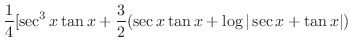 $\displaystyle{\frac{1}{4}[\sec^{3}{x}\tan{x} + \frac{3}{2}(\sec{x}\tan{x} + \log\vert\sec{x} + \tan{x}\vert)}$