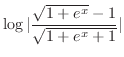 $\displaystyle{\log{\vert\frac{\sqrt{1+e^x} -1}{\sqrt{1+e^{x} + 1}}\vert}}$
