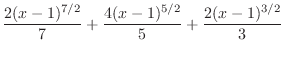 $\displaystyle{\frac{2(x-1)^{7/2}}{7} + \frac{4(x-1)^{5/2}}{5} + \frac{2(x-1)^{3/2}}{3}}$