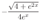 $\displaystyle{-\frac{\sqrt{4 + e^{2x}}}{4e^{x}}}$