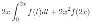 $\displaystyle{2x \int_{0}^{2x}f(t)dt + 2x^2 f(2x)}$