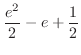$\displaystyle{\frac{e^{2}}{2} - e + \frac{1}{2}}$