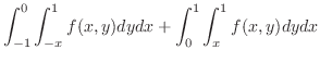 $\displaystyle{\int_{-1}^{0}\int_{-x}^{1}f(x,y)dydx + \int_{0}^{1}\int_{x}^{1}f(x,y)dydx}$