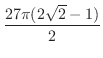 $\displaystyle{\frac{27 \pi(2\sqrt{2} - 1)}{2}}$