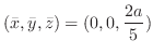 $\displaystyle{(\bar{x},\bar{y},\bar{z}) = (0,0,\frac{2a}{5})}$