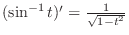 $(\sin^{-1}{t})'=\frac{1}{\sqrt{1-t^2}}$