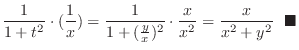 $\displaystyle \frac{1}{1+t^2}\cdot (\frac{1}{x}) = \frac{1}{1 + (\frac{y}{x})^2} \cdot \frac{x}{x^2} = \frac{x}{x^2 + y^2}  \ensuremath{ \blacksquare}$