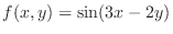 $\displaystyle{f(x,y) = \sin(3x - 2y)}$