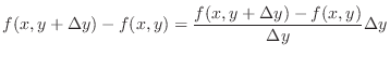 $\displaystyle f(x,y+\Delta y) - f(x,y) = \frac{f(x,y+\Delta y) - f(x,y)}{\Delta y} \Delta y$