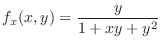 $\displaystyle{f_{x}(x,y) = \frac{y}{1 + xy + y^2}}$