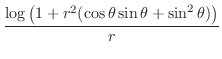 $\displaystyle \frac{\log\left(1 + r^2(\cos{\theta}\sin{\theta} + \sin^{2}{\theta})\right)}{r}$