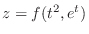 $z = f(t^2, e^t)$